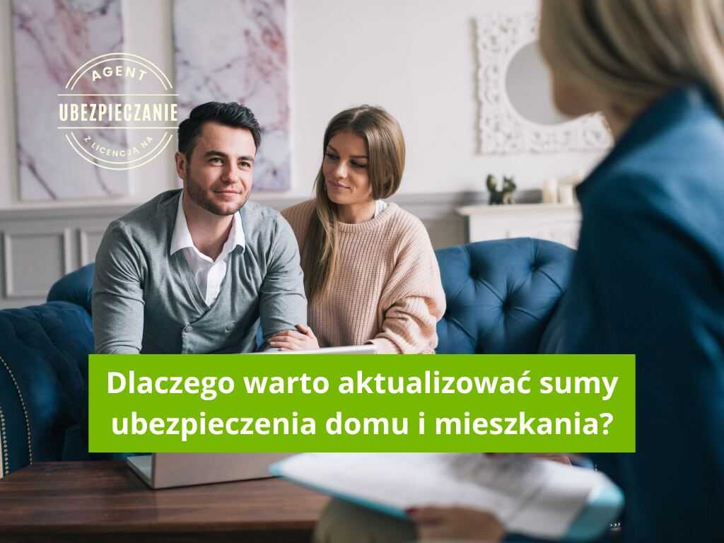 Dlaczego warto aktualizować sumy ubezpieczenia domu i mieszkania?